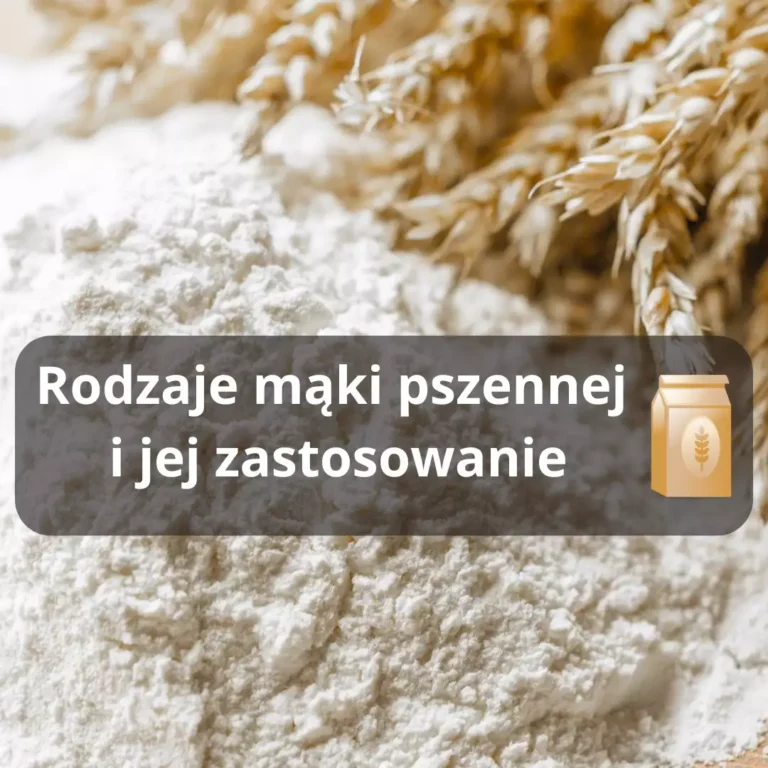 Jakie są rodzaje mąki pszennej