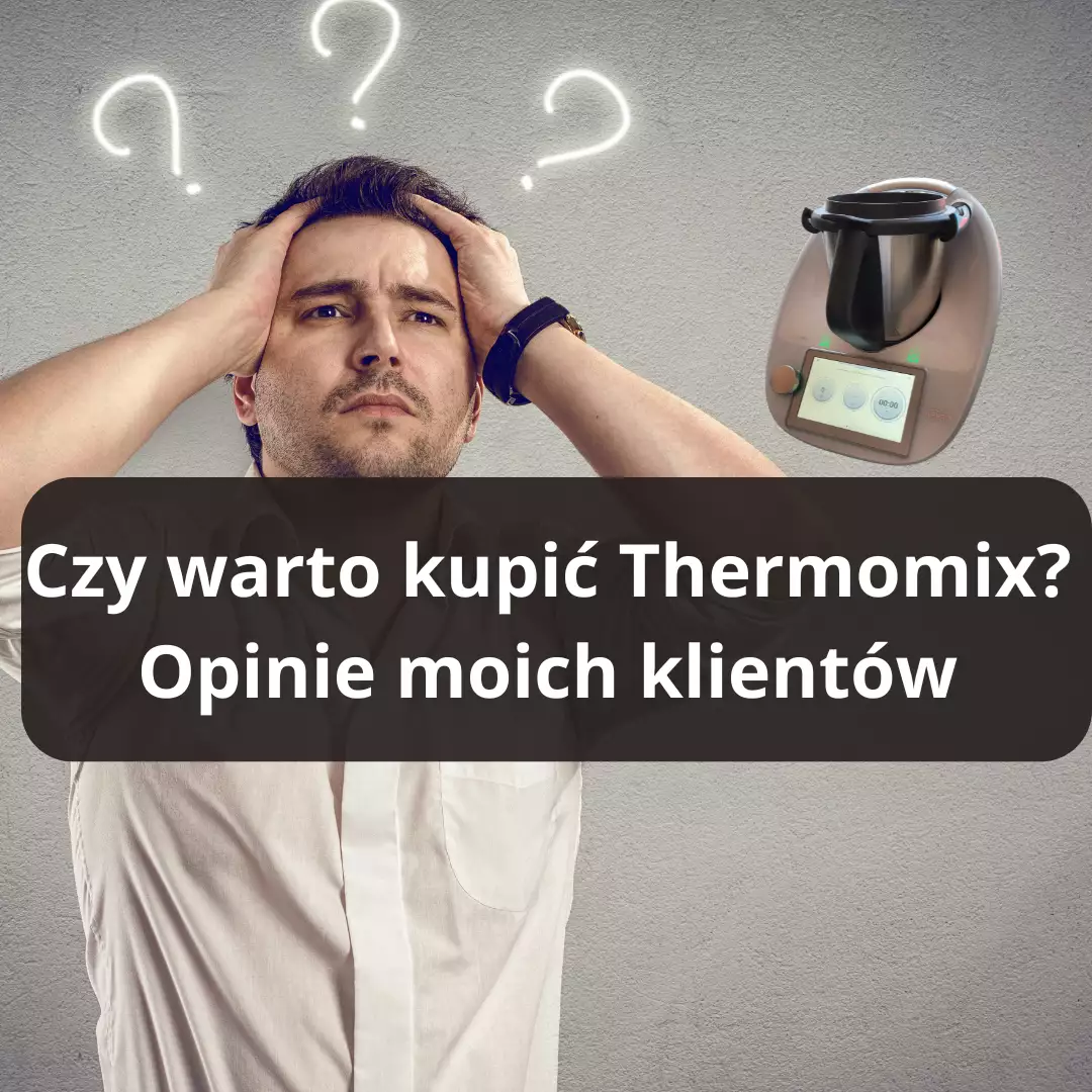 czy warto kupić thermomix opinie klientów